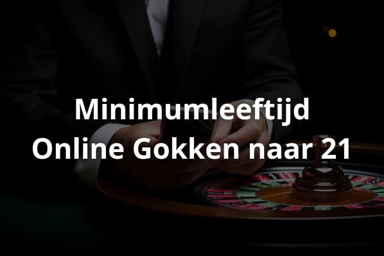 Kabinet Verhoogt Minimale Leeftijd Online Gokken